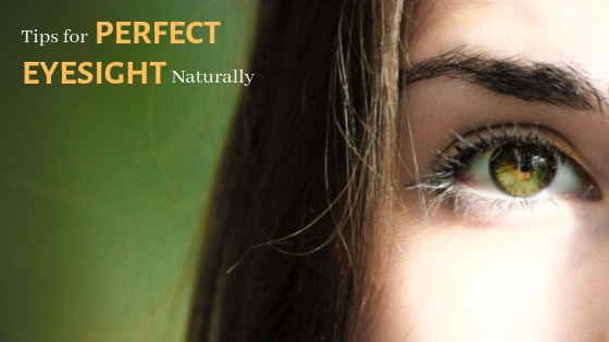 tips for perfect eyesight naturally
